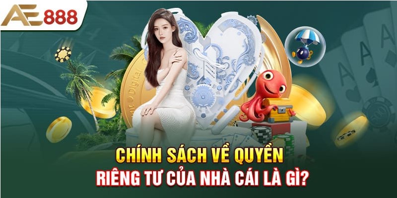 Tổng quan về quyền riêng tư tại ae888