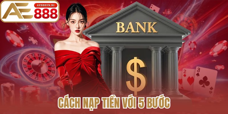 AE888 - Trang Chủ Không Chặn Mới Nhất #1 2026 | Link Ae888.com 22 Cách nạp tiền với 5 bước