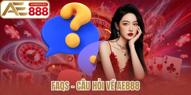 AE888 - Trang Chủ Không Chặn Mới Nhất #1 2026 | Link Ae888.com 25 FAQs - Câu hỏi về Ae888