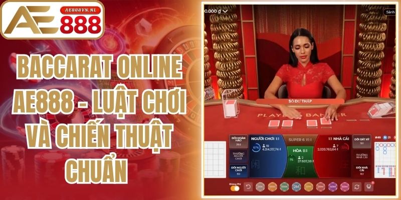 Baccarat Online AE888 - Luật Chơi Và Chiến Thuật Chuẩn