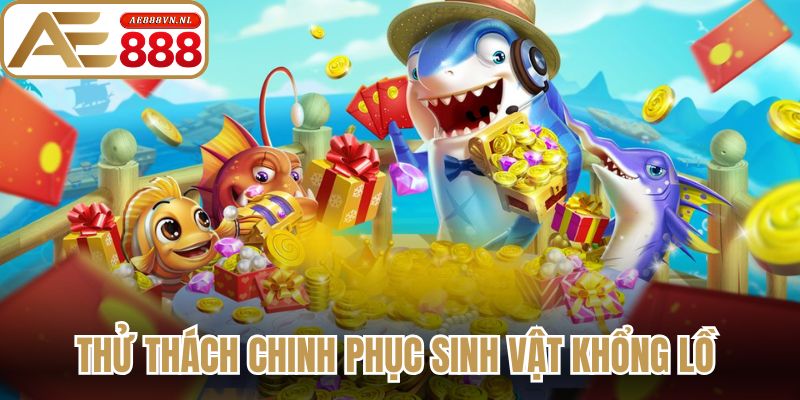Thử thách chinh phục sinh vật khổng lồ 