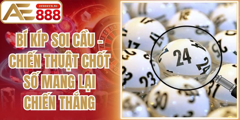 Bí Kíp Soi Cầu – Chiến Thuật Chốt Số Mang Lại Chiến Thắng