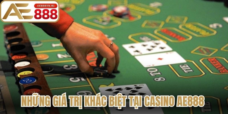 Những giá trị khác biệt tại Casino Ae888