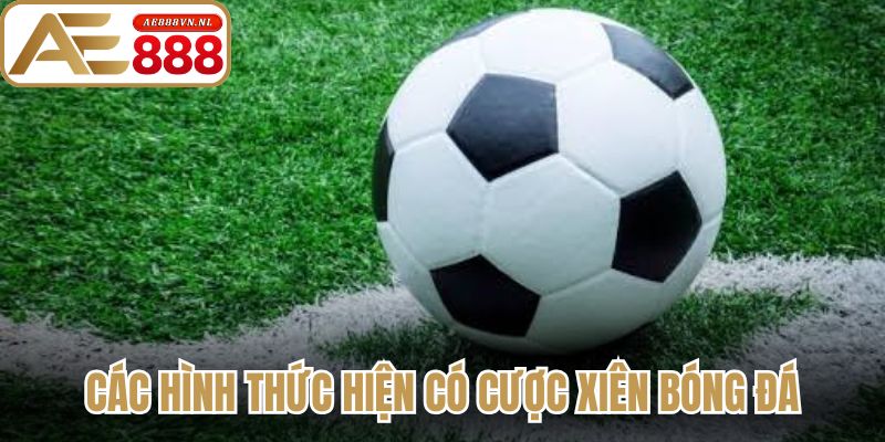 Các hình thức hiện có cược xiên bóng đá