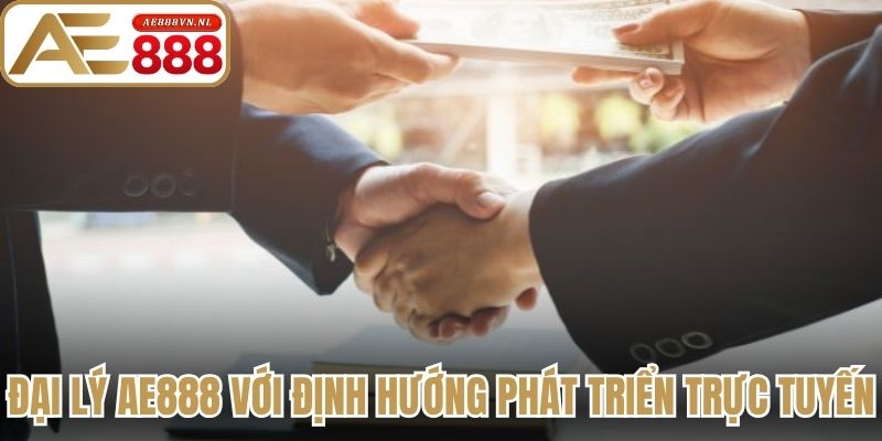 Đại Lý Ae888 - Khám Phá Mô Hình Kinh Doanh Tiềm Năng 1 Đại lý Ae888 với định hướng phát triển trực tuyến