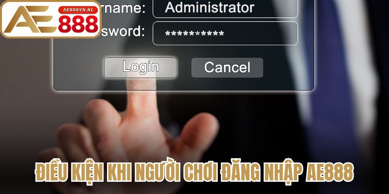 Điều kiện khi người chơi thực hiện đăng nhập AE888