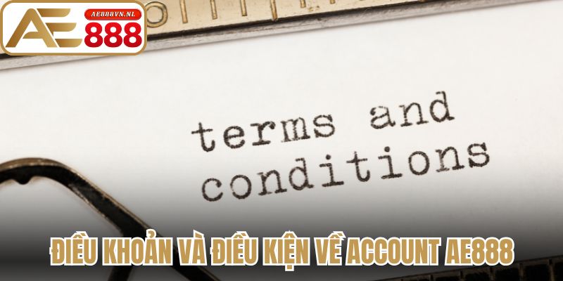 Điều khoản và điều kiện về account Ae888