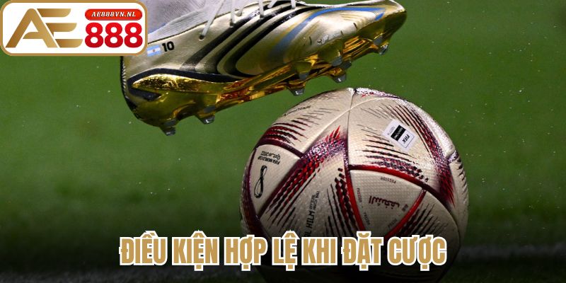 Điều kiện hợp lệ khi đặt cược