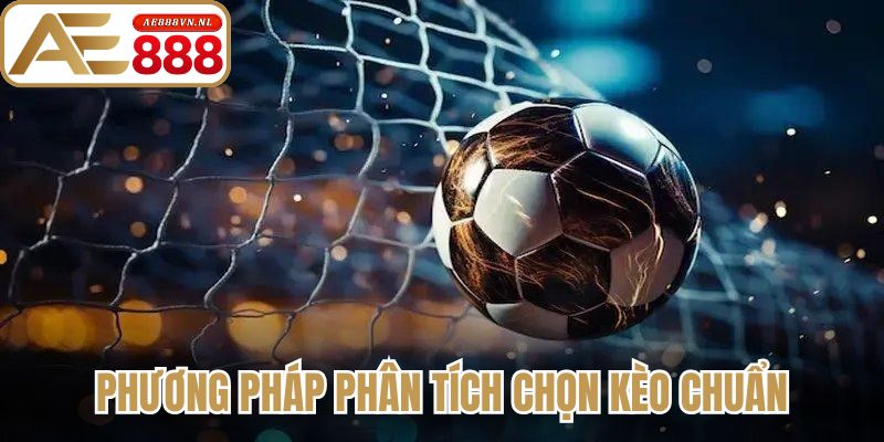 Phương pháp phân tích chọn kèo chuẩn