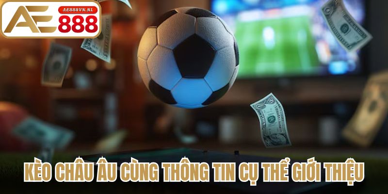 Kèo Châu Âu cùng thông tin cụ thể giới thiệu