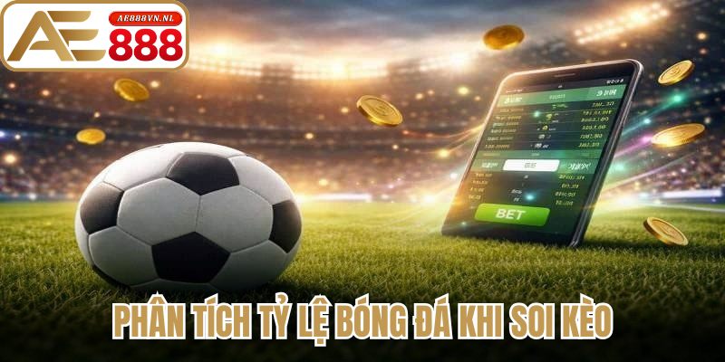 Phân tích tỷ lệ bóng đá khi soi kèo