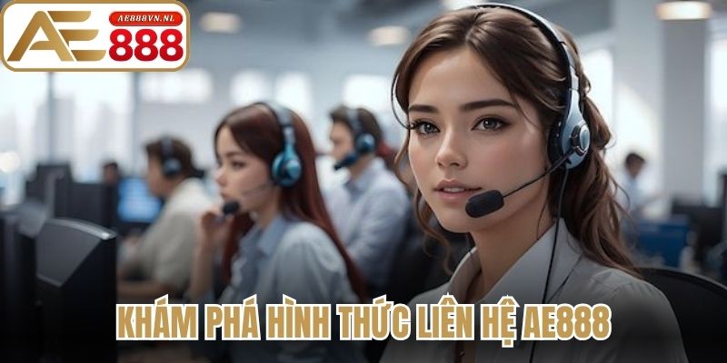 Khám phá hình thức liên hệ Ae888 hiệu quả 