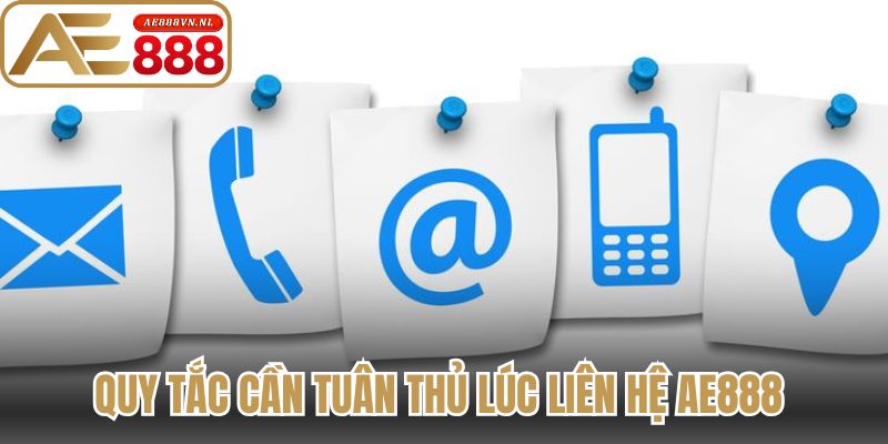Quy tắc cần tuân thủ lúc liên hệ Ae888 