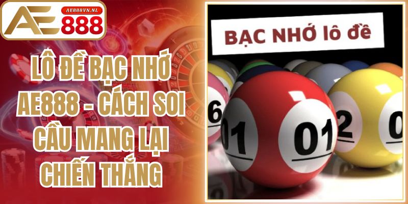 Lô Đề Bạc Nhớ Ae888 - Cách Soi Cầu Mang Lại Chiến Thắng