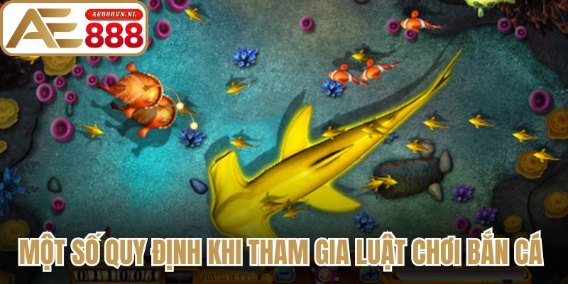 Một số quy định khi tham gia luật chơi bắn cá 