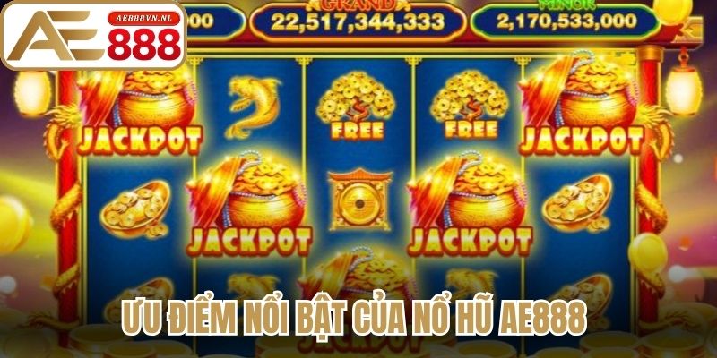 Ưu điểm nổi bật của nổ hũ Ae888 