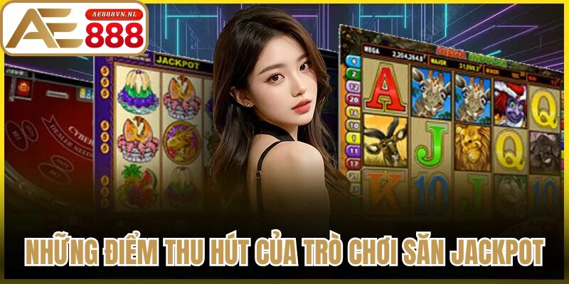Những điểm thu hút của trò chơi săn jackpot