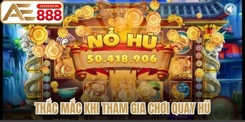 Thắc mắc khi tham gia chơi quay hũ