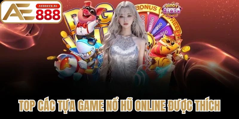 Top các tựa game nổ hũ online được thích