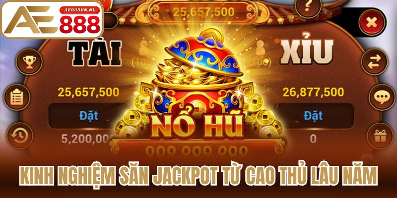 Kinh nghiệm săn jackpot từ cao thủ lâu năm