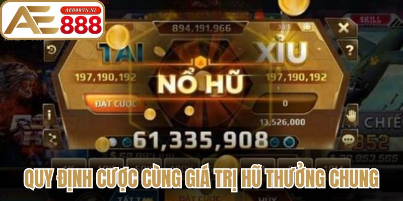 Quy định cược cùng giá trị hũ thưởng chung