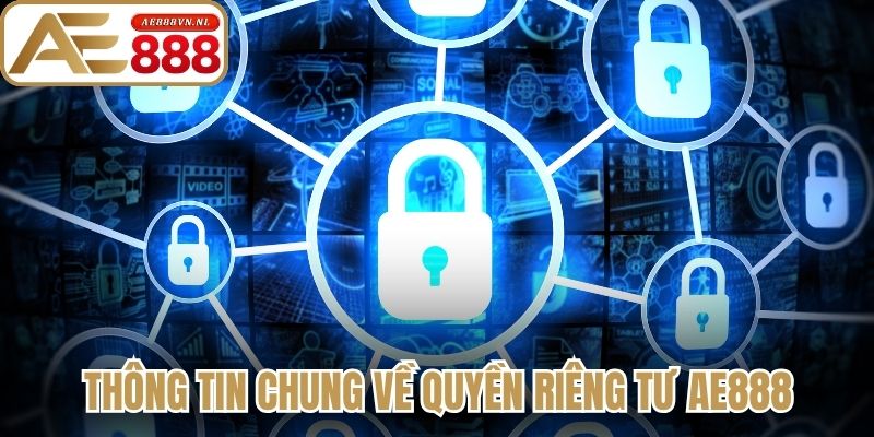 Thông tin chung về chính sách quyền riêng tư Ae888
