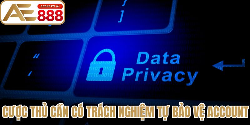 Cược thủ cần có trách nghiệm tự bảo vệ account