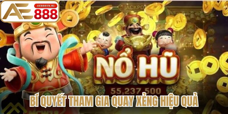 Bí quyết tham gia quay xẻng hiệu quả