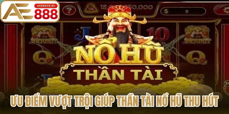 Ưu điểm vượt trội giúp thần tài nổ hũ thu hút