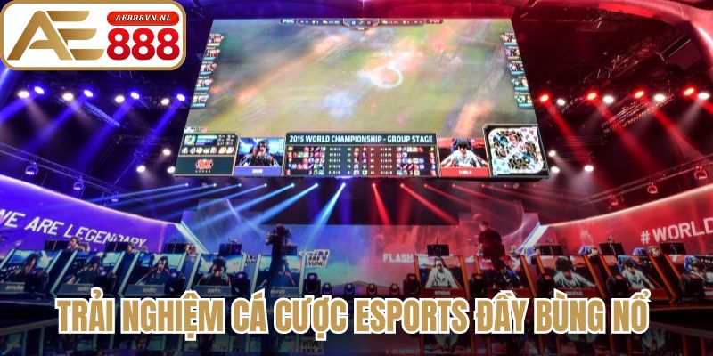 Trải nghiệm cá cược eSports đầy bùng nổ 