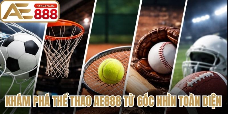 Khám phá thể thao Ae888 từ góc nhìn toàn diện 