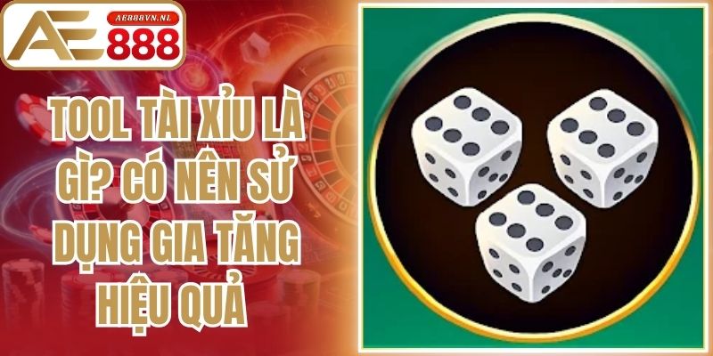 Tool Tài Xỉu Là Gì? Có Nên Sử Dụng Gia Tăng Hiệu Quả