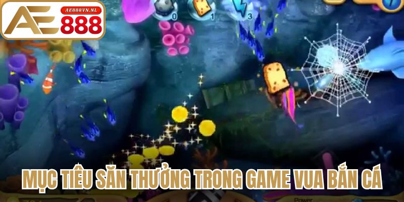 Mục tiêu săn thưởng trong game Vua bắn cá