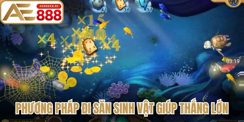 Phương pháp đi săn sinh vật giúp thắng lớn