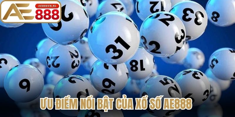 Ưu điểm nổi bật của xổ số Ae888 